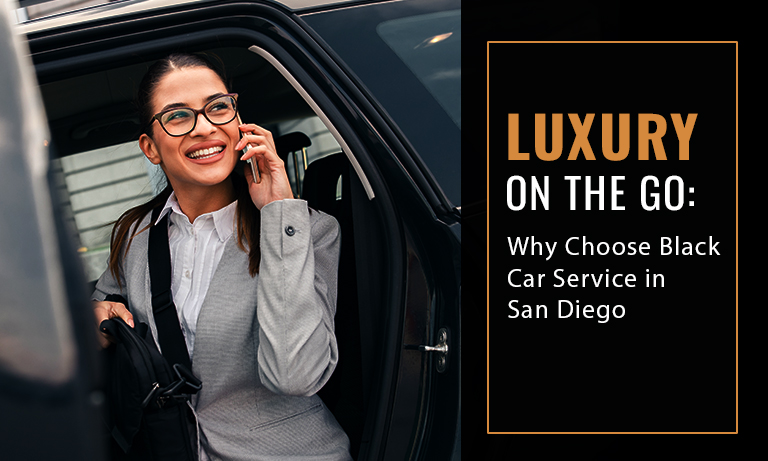 Luxury on the Go: Why Choose Black Car Service in San Diego