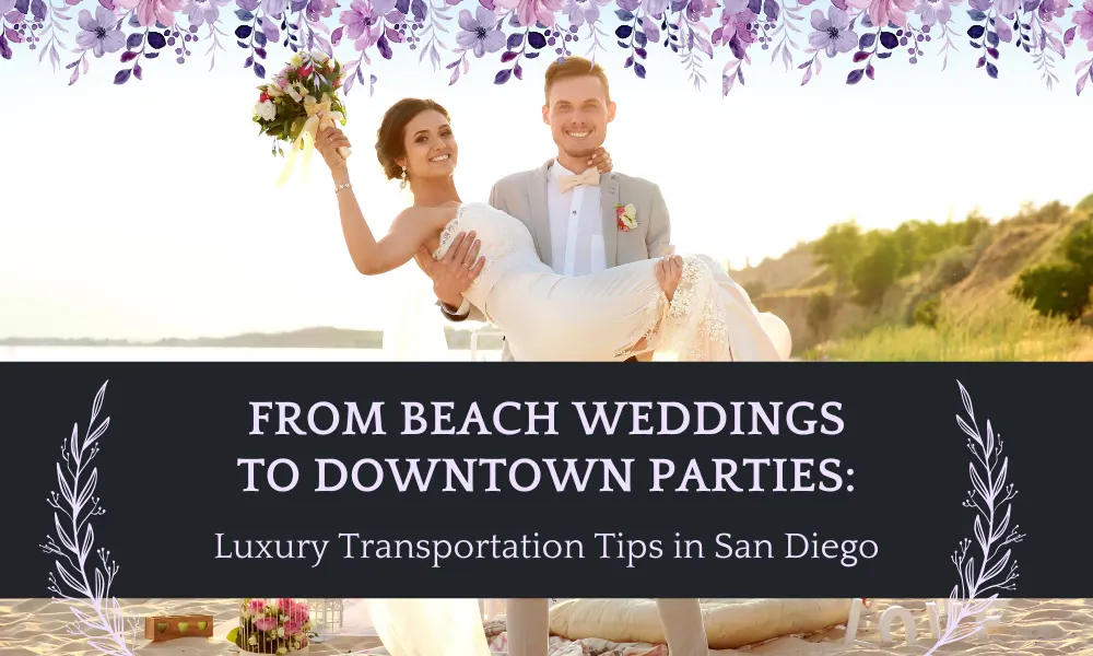 From Beach Weddings to Downtown Parties: Luxury Transportation Tips in San Diego