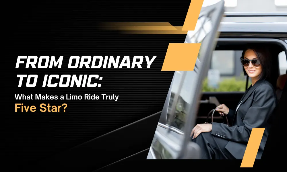 From Ordinary to Iconic: What Makes a Limo Ride Truly Five Star
