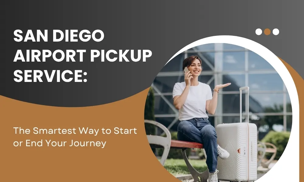 San Diego Airport Pickup Service: The Smartest Way to Start or End Your Journey